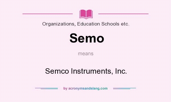 What does Semo mean? It stands for Semco Instruments, Inc.