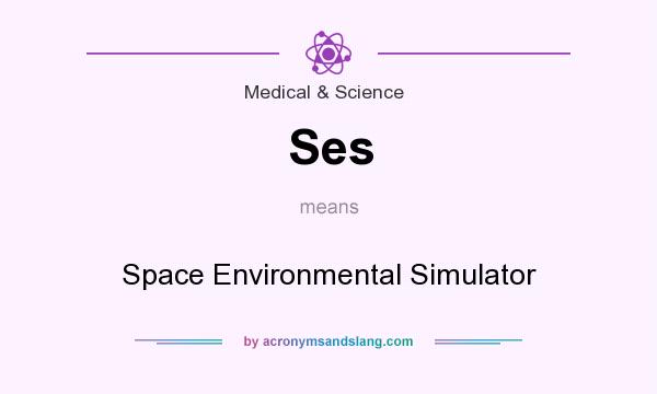 What does Ses mean? It stands for Space Environmental Simulator