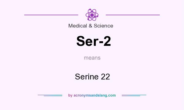 What does Ser-2 mean? It stands for Serine 22