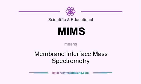 What does MIMS mean? It stands for Membrane Interface Mass Spectrometry