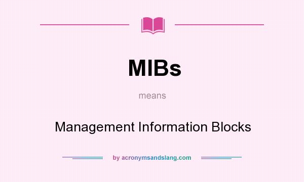 What does MIBs mean? It stands for Management Information Blocks
