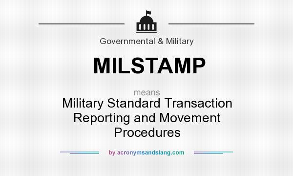 What does MILSTAMP mean? It stands for Military Standard Transaction Reporting and Movement Procedures