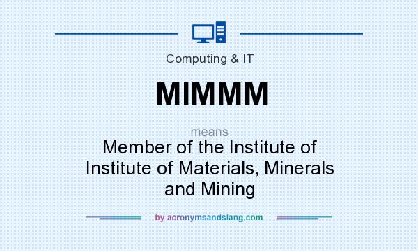 What does MIMMM mean? It stands for Member of the Institute of Institute of Materials, Minerals and Mining