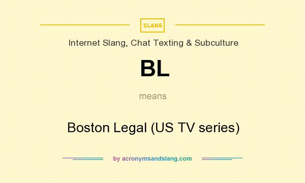 What does BL mean? It stands for Boston Legal (US TV series)