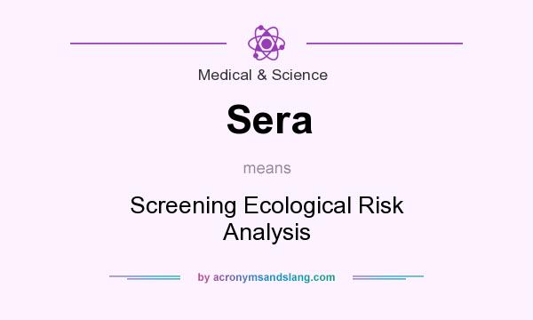 What does Sera mean? It stands for Screening Ecological Risk Analysis