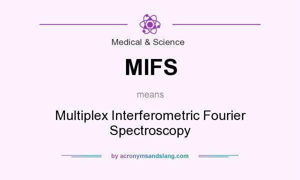 What does MIFS mean? It stands for Multiplex Interferometric Fourier Spectroscopy