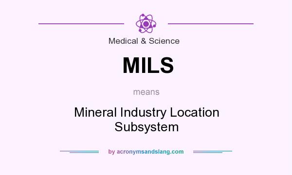 What does MILS mean? It stands for Mineral Industry Location Subsystem