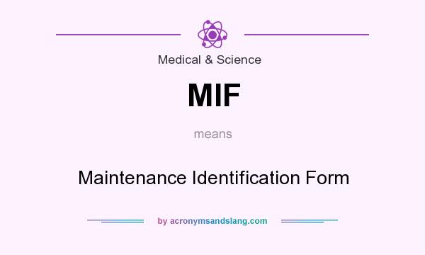 What does MIF mean? It stands for Maintenance Identification Form