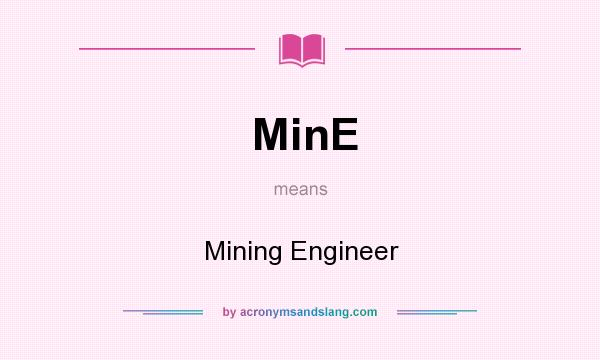 What does MinE mean? It stands for Mining Engineer