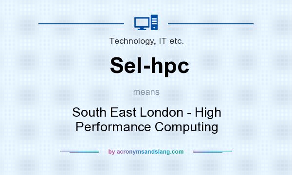 What does Sel-hpc mean? It stands for South East London - High Performance Computing