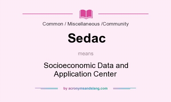What does Sedac mean? It stands for Socioeconomic Data and Application Center