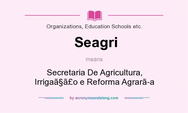 What does Seagri mean? It stands for Secretaria De Agricultura, Irrigao e Reforma Agrara
