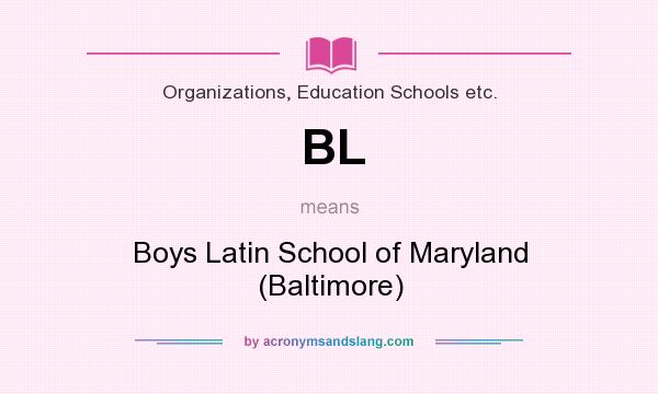 What does BL mean? It stands for Boys Latin School of Maryland (Baltimore)
