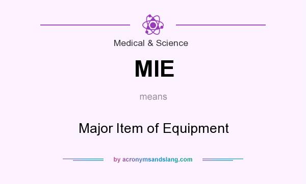 What does MIE mean? It stands for Major Item of Equipment