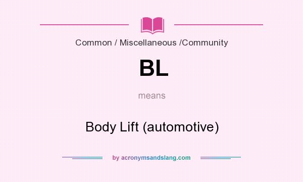 What does BL mean? It stands for Body Lift (automotive)