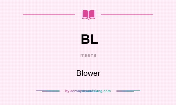 What does BL mean? It stands for Blower