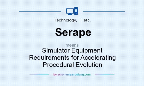 What does Serape mean? It stands for Simulator Equipment Requirements for Accelerating Procedural Evolution