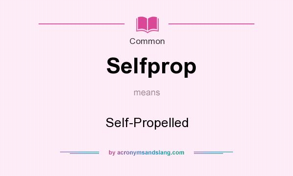 What does Selfprop mean? It stands for Self-Propelled