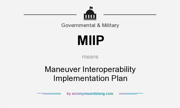 What does MIIP mean? It stands for Maneuver Interoperability Implementation Plan