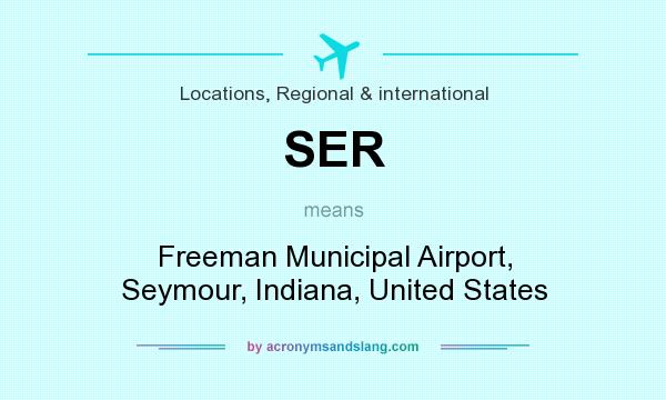 What does SER mean? It stands for Freeman Municipal Airport, Seymour, Indiana, United States