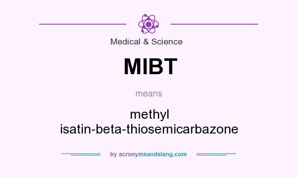 What does MIBT mean? It stands for methyl isatin-beta-thiosemicarbazone