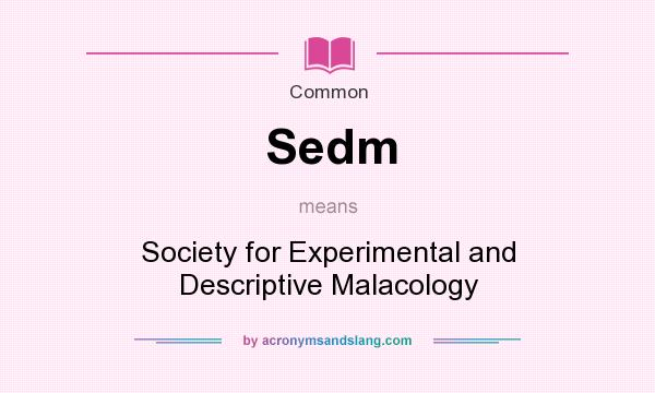 What does Sedm mean? It stands for Society for Experimental and Descriptive Malacology