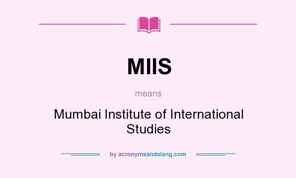 What does MIIS mean? It stands for Mumbai Institute of International Studies