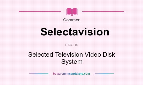What does Selectavision mean? It stands for Selected Television Video Disk System