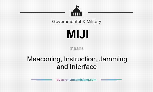 What does MIJI mean? It stands for Meaconing, Instruction, Jamming and Interface