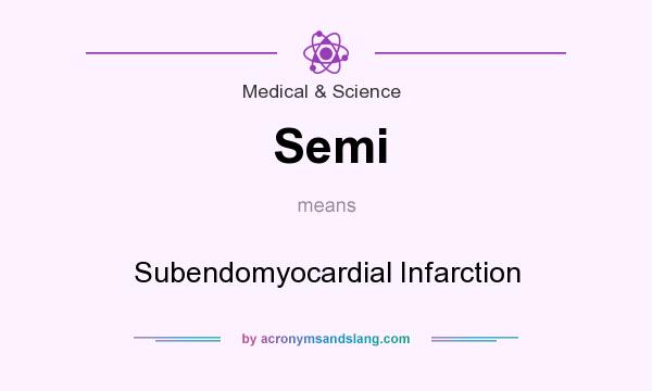 What does Semi mean? It stands for Subendomyocardial Infarction