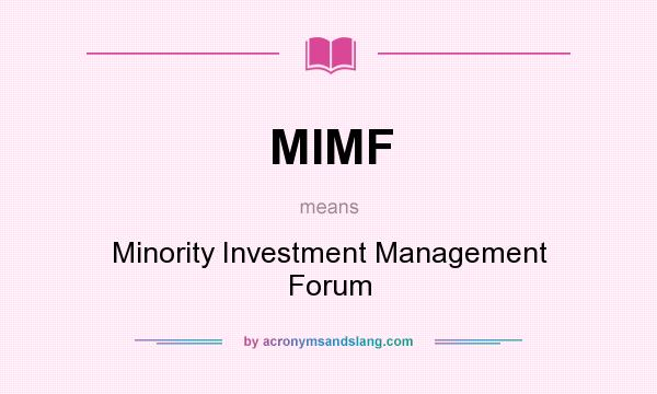 What does MIMF mean? It stands for Minority Investment Management Forum