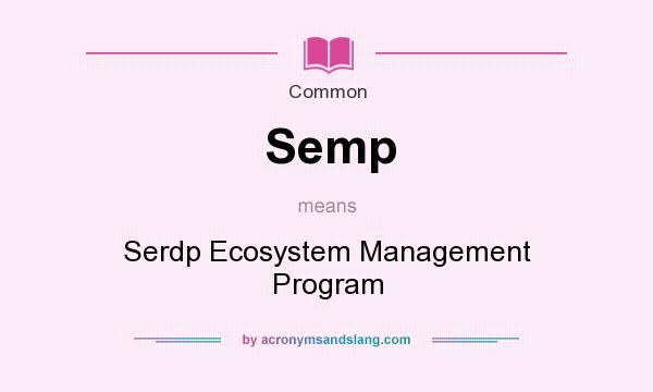 What does Semp mean? It stands for Serdp Ecosystem Management Program