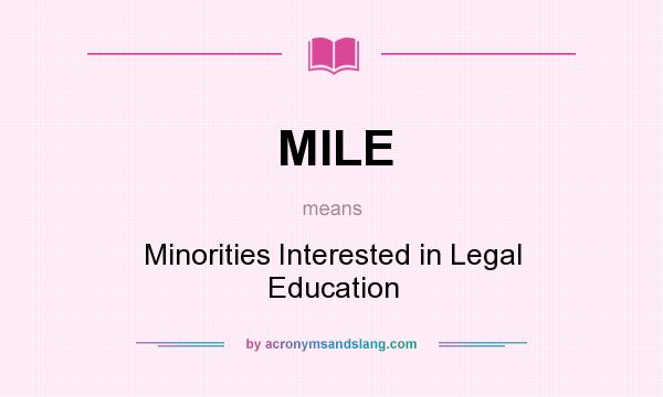 What does MILE mean? It stands for Minorities Interested in Legal Education