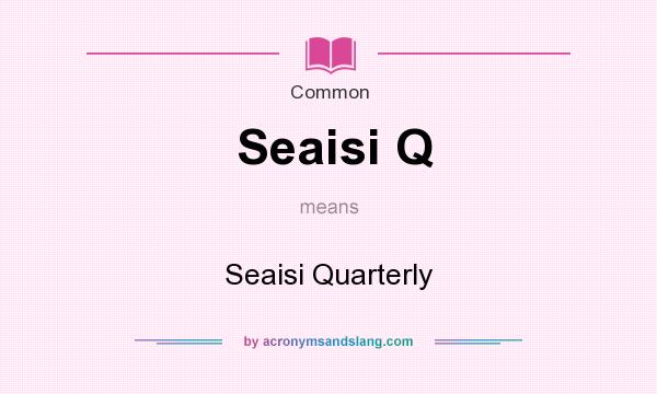 What does Seaisi Q mean? It stands for Seaisi Quarterly