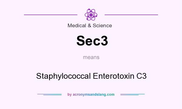 What does Sec3 mean? It stands for Staphylococcal Enterotoxin C3