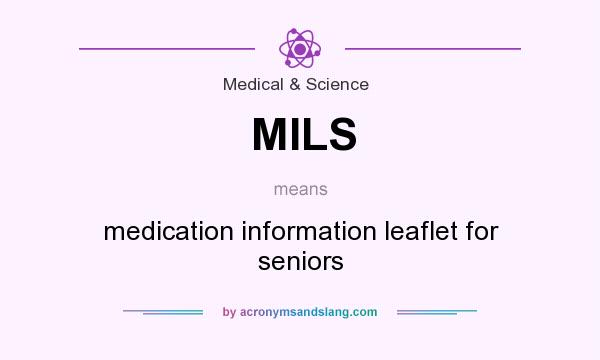 What does MILS mean? It stands for medication information leaflet for seniors