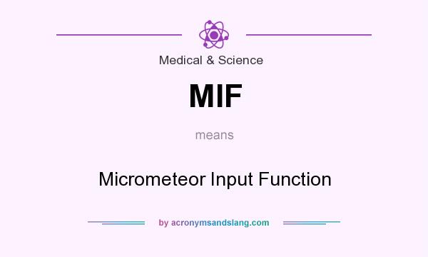 What does MIF mean? It stands for Micrometeor Input Function