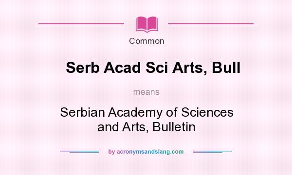 What does Serb Acad Sci Arts, Bull mean? It stands for Serbian Academy of Sciences and Arts, Bulletin