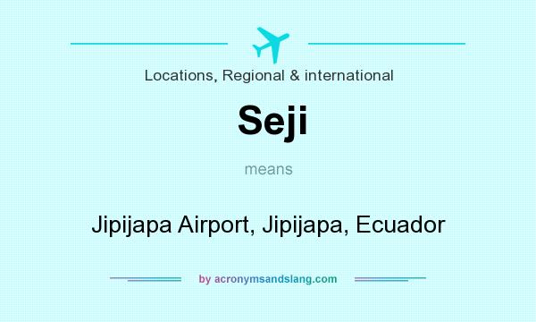 What does Seji mean? It stands for Jipijapa Airport, Jipijapa, Ecuador