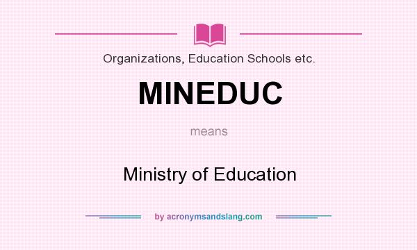 What does MINEDUC mean? It stands for Ministry of Education