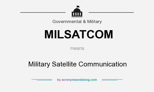 What does MILSATCOM mean? It stands for Military Satellite Communication