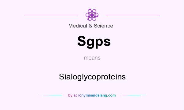 What does Sgps mean? It stands for Sialoglycoproteins