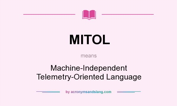 What does MITOL mean? It stands for Machine-Independent Telemetry-Oriented Language