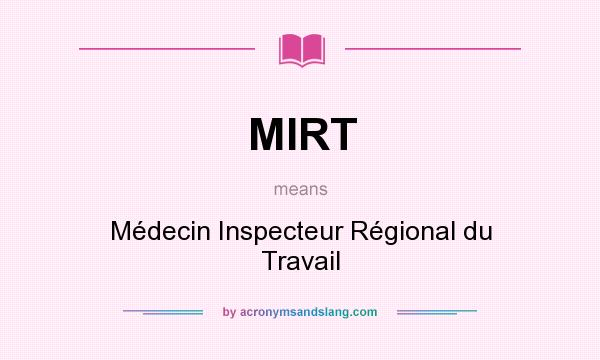 What does MIRT mean? It stands for Médecin Inspecteur Régional du Travail