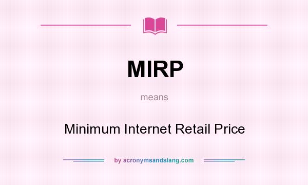 What does MIRP mean? It stands for Minimum Internet Retail Price