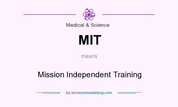 What does MIT mean? It stands for Mission Independent Training