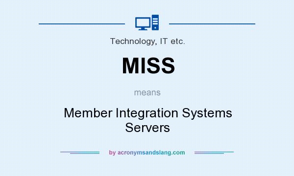 What does MISS mean? It stands for Member Integration Systems Servers