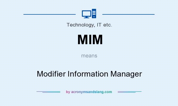 What does MIM mean? It stands for Modifier Information Manager