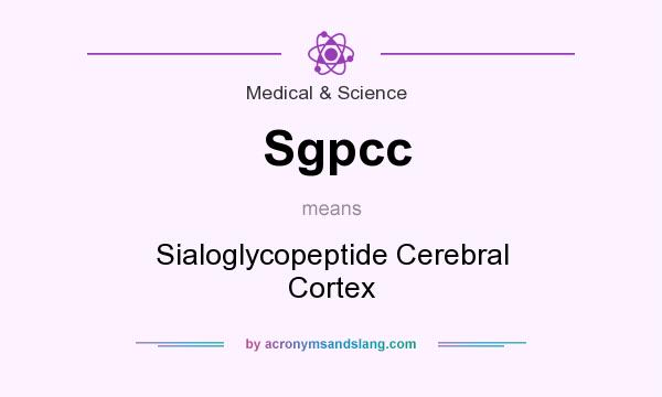 What does Sgpcc mean? It stands for Sialoglycopeptide Cerebral Cortex