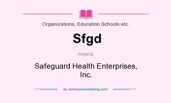 What does Sfgd mean? It stands for Safeguard Health Enterprises, Inc.